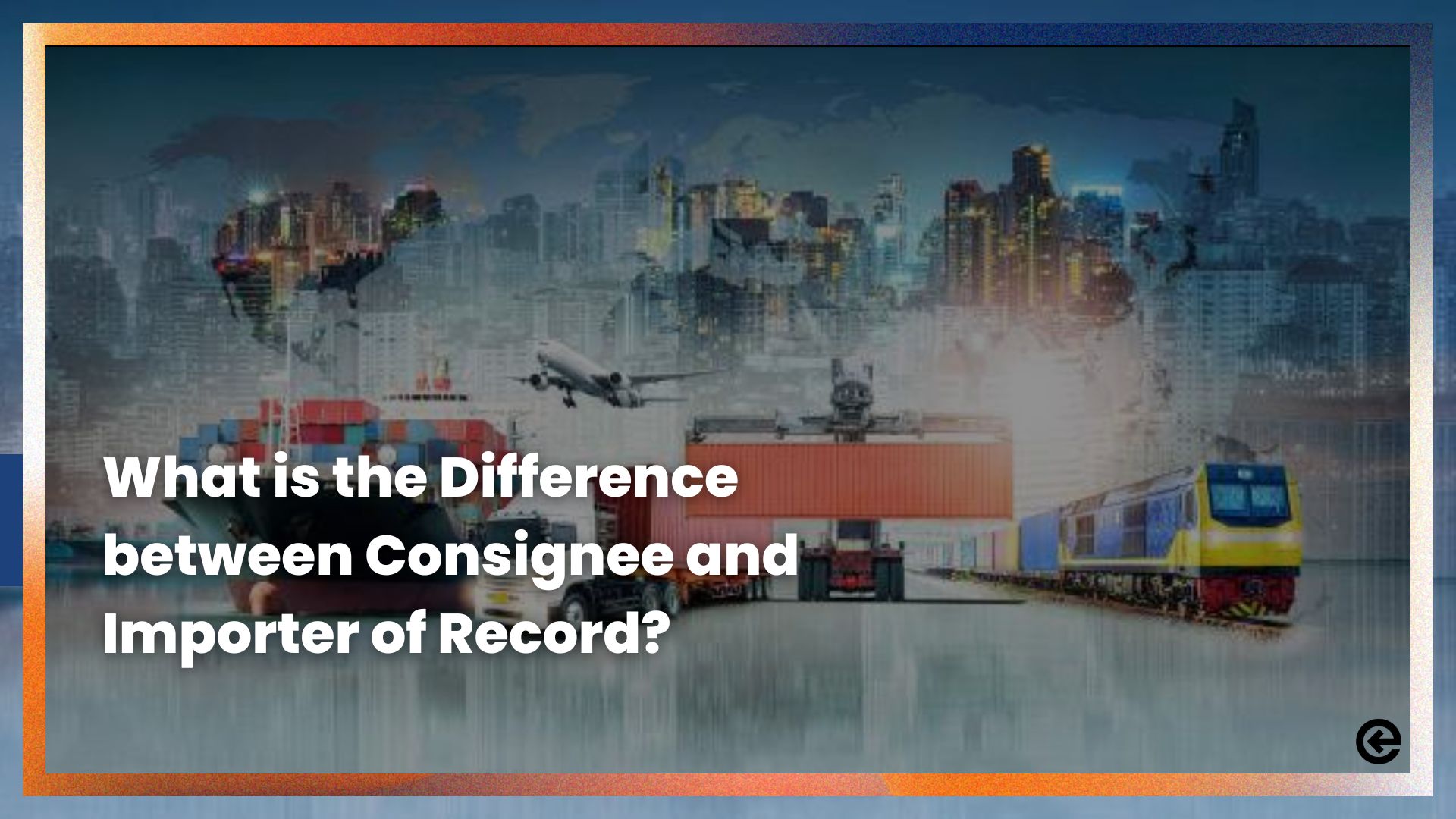 What is the Difference between Consignee and Importer of Record?