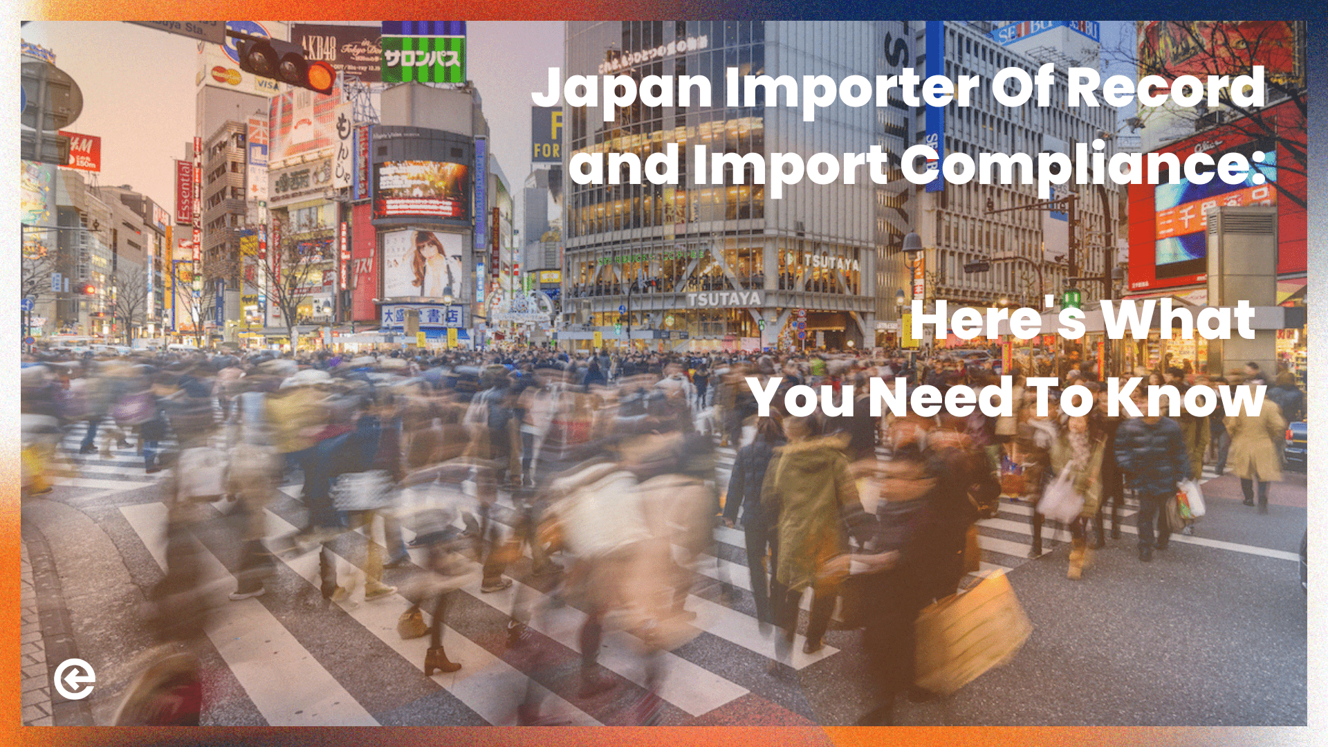 日本进口商记录和进口合规：您需要了解的信息
