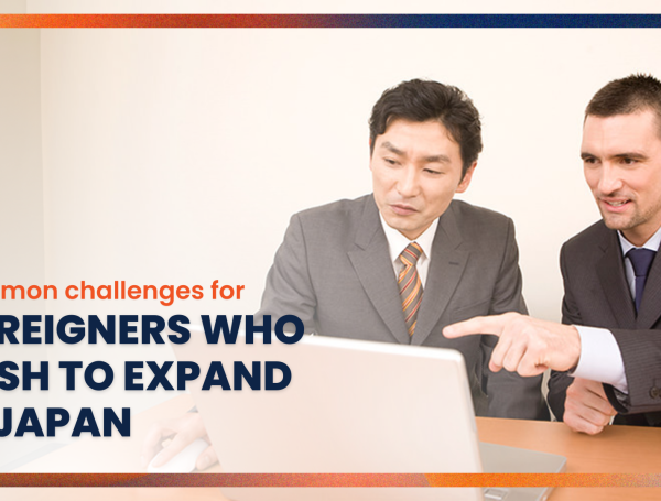 6 Common Challenges for Foreign Businesses Who Wish to Enter Japan