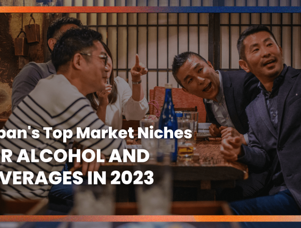 Japan’s Top Market Niches for Alcohol and Beverages in 2023