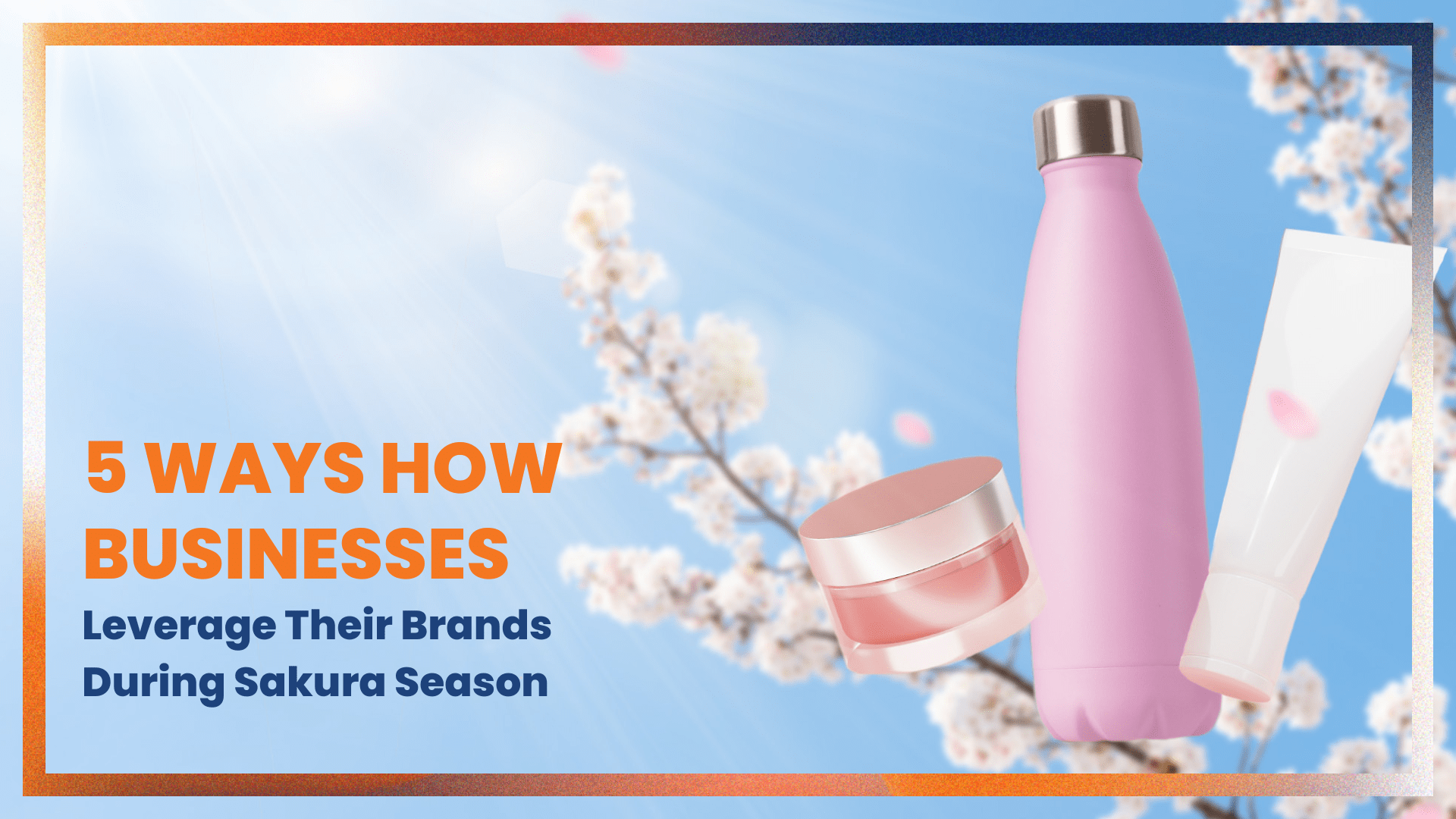 5 Ways How Businesses Leverage Their Brands during Sakura Season