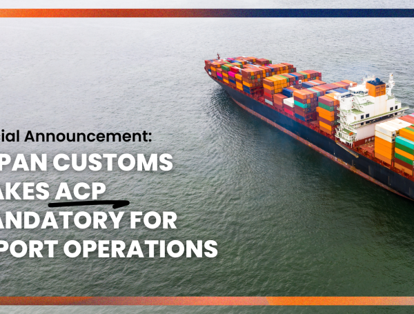 Japan Customs Makes ACP Mandatory for Import Operations