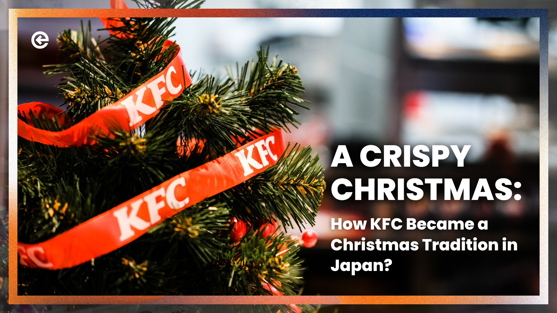 How KFC Became A Christmas Tradition in Japan?