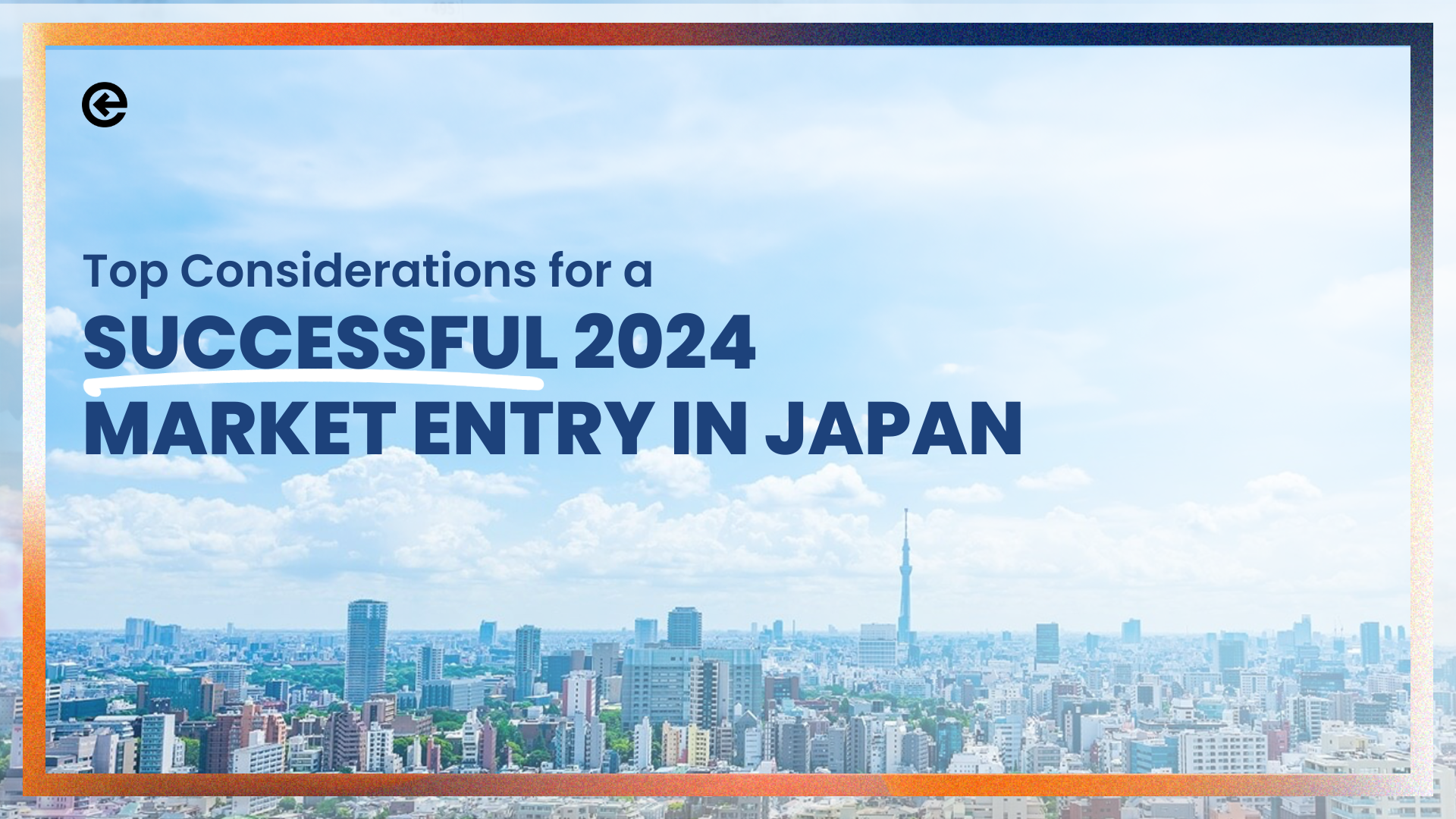 Top Considerations for a Successful 2024 Market Entry in Japan
