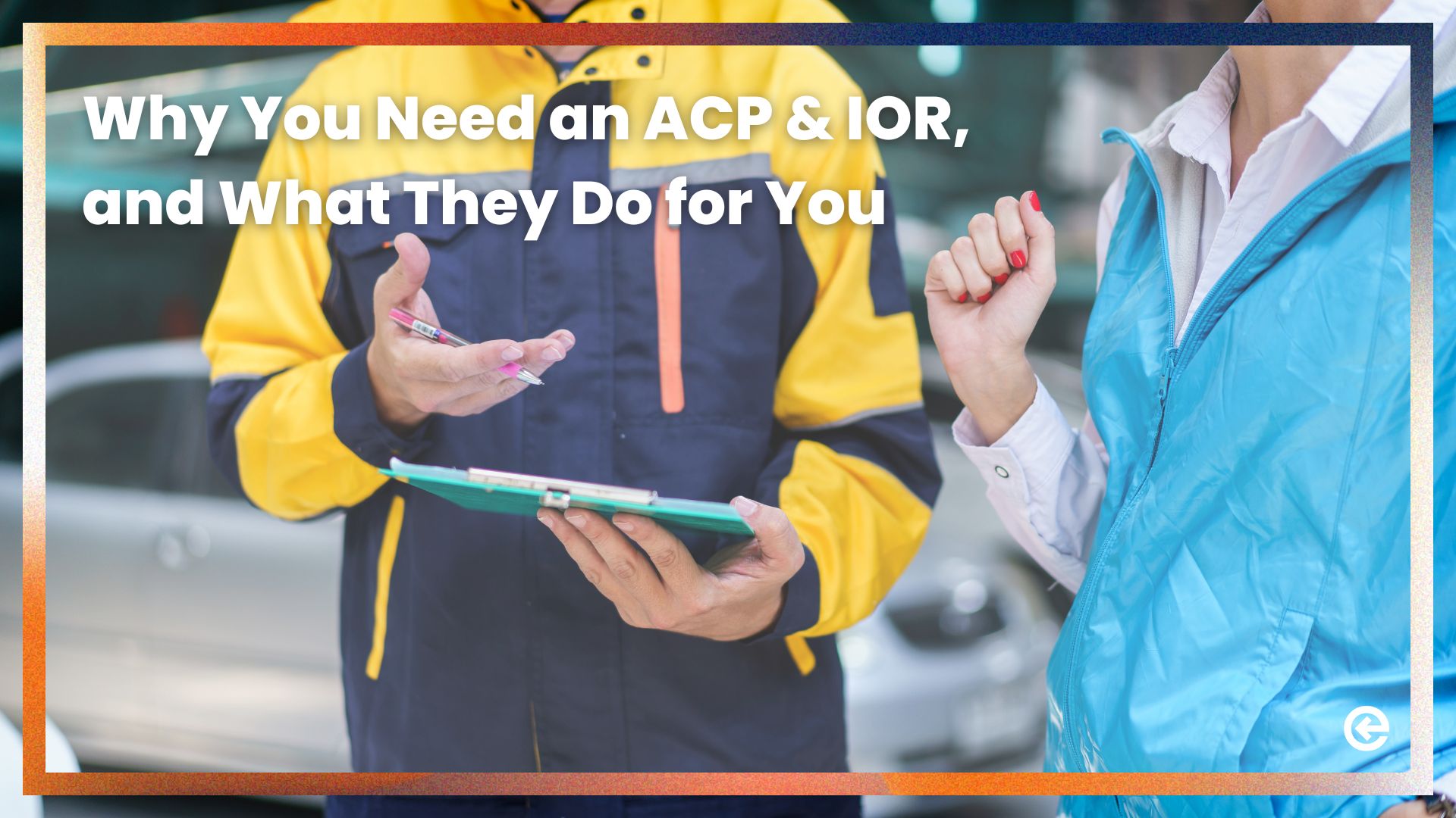 Why You Need an ACP & IOR, and What They Do for You