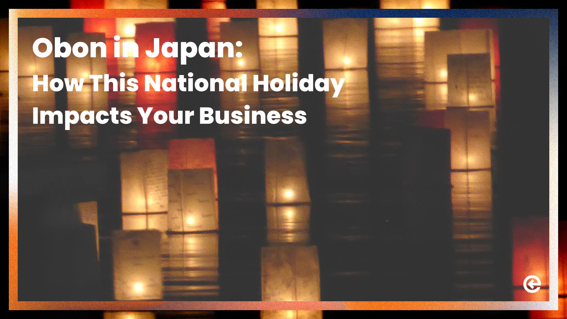 Obon in Japan: How This National Holiday Impacts Your Business